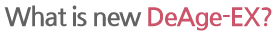 What is new DeAge-EX?